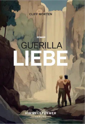 Guerillaliebe – Abenteuer und intensive MM Romance | Cliff Morten