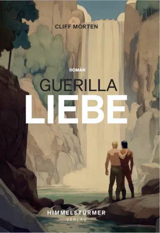 Guerillaliebe – Abenteuer und intensive MM Romance | Cliff Morten