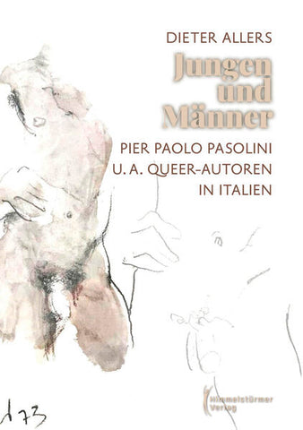 Jungen und Männer: Pier Paolo Pasolini und andere Queer Autoren in Italien